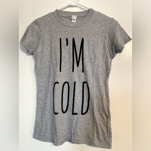 I’m cold graphic tee